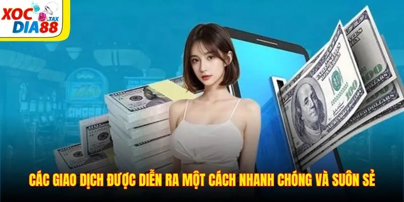 Rút Tiền Xocdia88 2 Các giao dịch được diễn ra một cách nhanh chóng và suôn sẻ