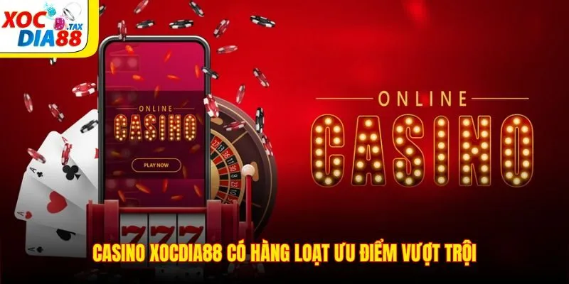 Casino Xocdia88 2 Casino Xocdia88 có hàng loạt ưu điểm vượt trội
