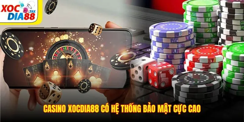 Casino Xocdia88 4 Casino Xocdia88 có hệ thống bảo mật cực cao