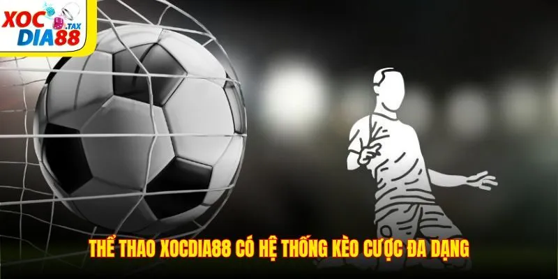 Thể Thao Xocdia88 5 Thể thao Xocdia88 có hệ thống kèo cược đa dạng
