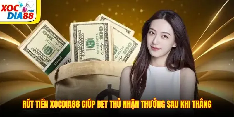 Rút Tiền Xocdia88 1 Rút tiền Xocdia88 giúp bet thủ nhận thưởng sau khi thắng
