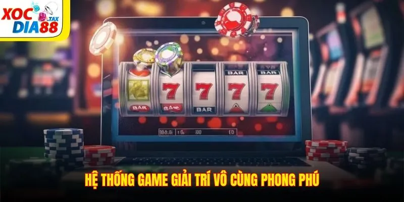 Casino Xocdia88 3 Hệ thống game giải trí vô cùng phong phú