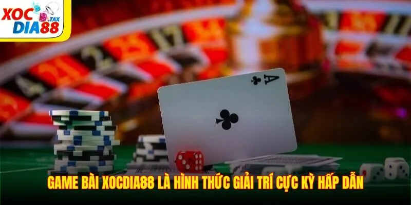 Game Bài Xocdia88 1 Game bài Xocdia88 là hình thức giải trí cực kỳ hấp dẫn