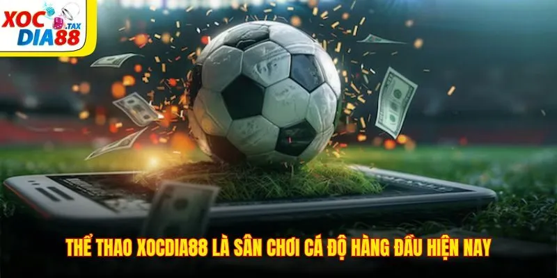 Thể Thao Xocdia88 1 Thể thao Xocdia88 là sân chơi cá độ hàng đầu hiện nay