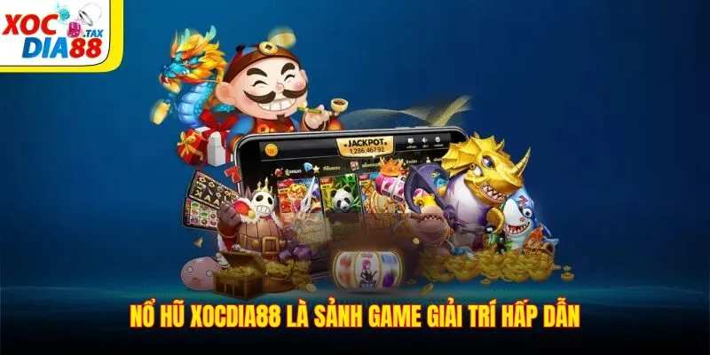 Nổ Hũ Xocdia88 1 Nổ hũ Xocdia88 là sảnh game giải trí hấp dẫn