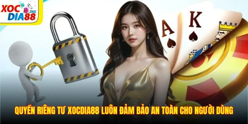Quyền riêng tư Xocdia88 luôn đảm bảo an toàn cho người dùng
