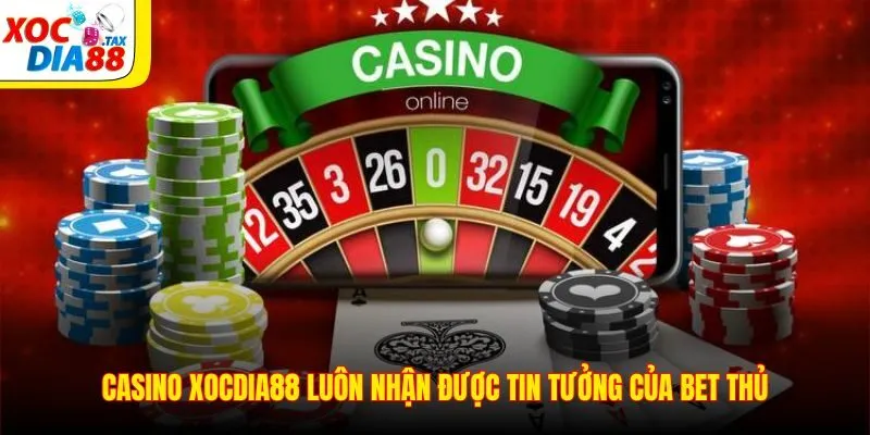 Casino Xocdia88 1 Casino Xocdia88 luôn nhận được tin tưởng của bet thủ