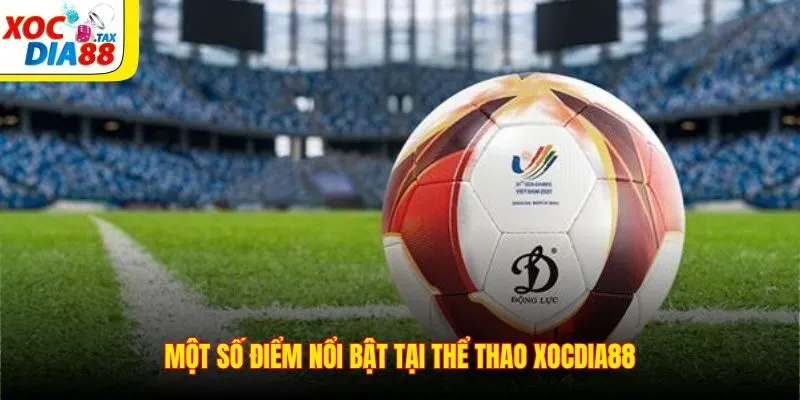 Thể Thao Xocdia88 4 Một số điểm nổi bật tại thể thao Xocdia88