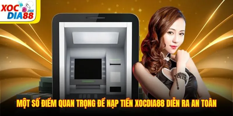 Nạp Tiền Xocdia88 2 Một số điểm quan trọng để nạp tiền Xocdia88 diễn ra an toàn
