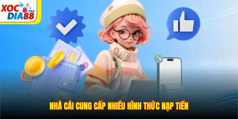 Nạp Tiền Xocdia88 3 Nhà cái cung cấp nhiều hình thức nạp tiền