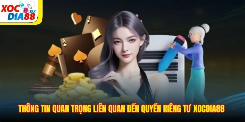 Thông tin quan trọng liên quan đến quyền riêng tư Xocdia88 