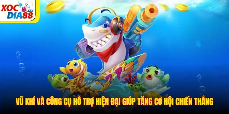 Bắn Cá Xocdia88 4 Vũ khí và công cụ hỗ trợ hiện đại giúp tăng cơ hội chiến thắng