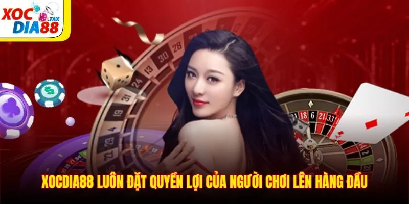 TRANG CHỦ 17 Xocdia88 luôn đặt quyền lợi của người chơi lên hàng đầu
